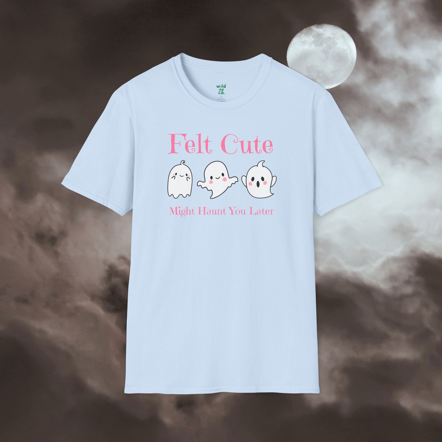 Felt Cute Might Haunt Tee