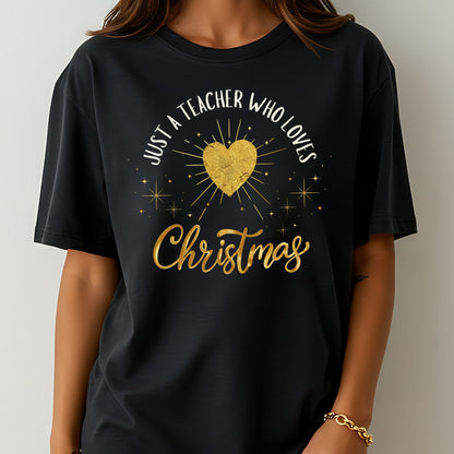 Teacher Christmas Tee - "Just a Teacher Who Loves Christmas" Holiday T-Shirt