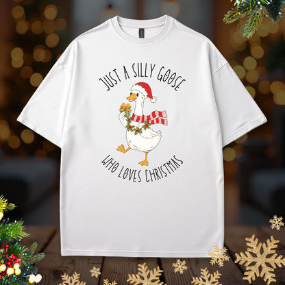 Christmas Goose Tee — "Just a Silly Goose Who Loves Christmas" Holiday T-Shirt