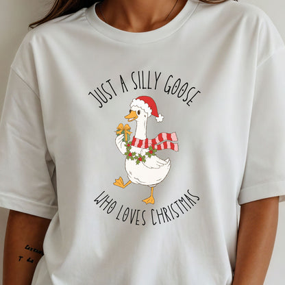 Christmas Goose Tee — "Just a Silly Goose Who Loves Christmas" Holiday T-Shirt